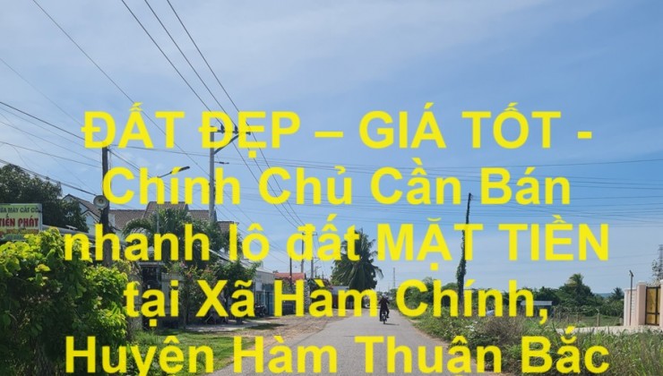 ĐẤT ĐẸP – GIÁ TỐT - Chính Chủ Cần Bán nhanh lô đất MẶT TIỀN tại Xã Hàm Chính, Huyện Hàm Thuận Bắc